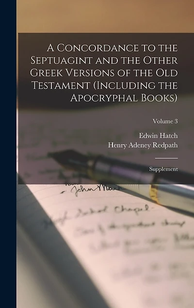 A Concordance to the Septuagint and the Other Greek Versions of the Old Testament (Including the Apocryphal Books): Supplement; Volume 3