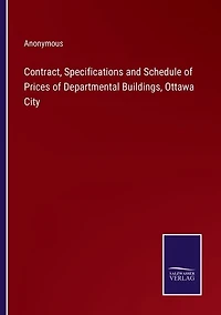 Contract, Specifications and Schedule of Prices of Departmental Buildings, Ottawa City