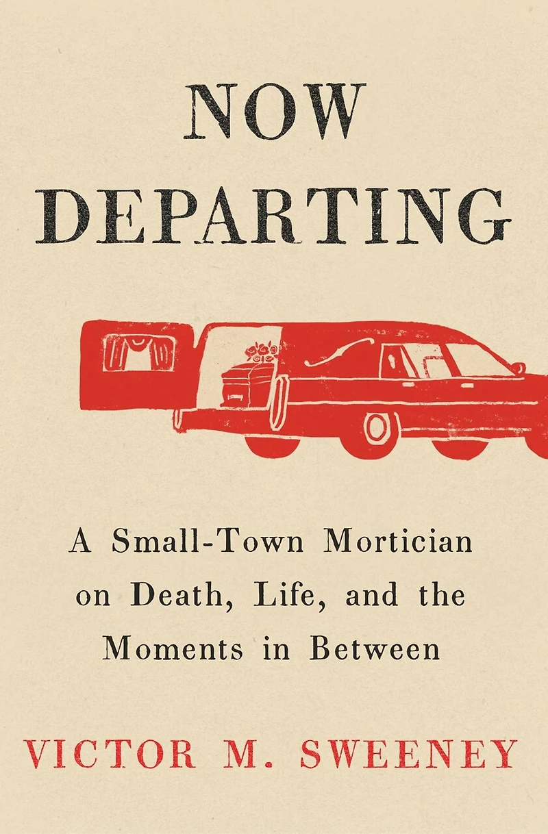 Now Departing: A Small-Town Mortician on Death, Life, and the Moments Between