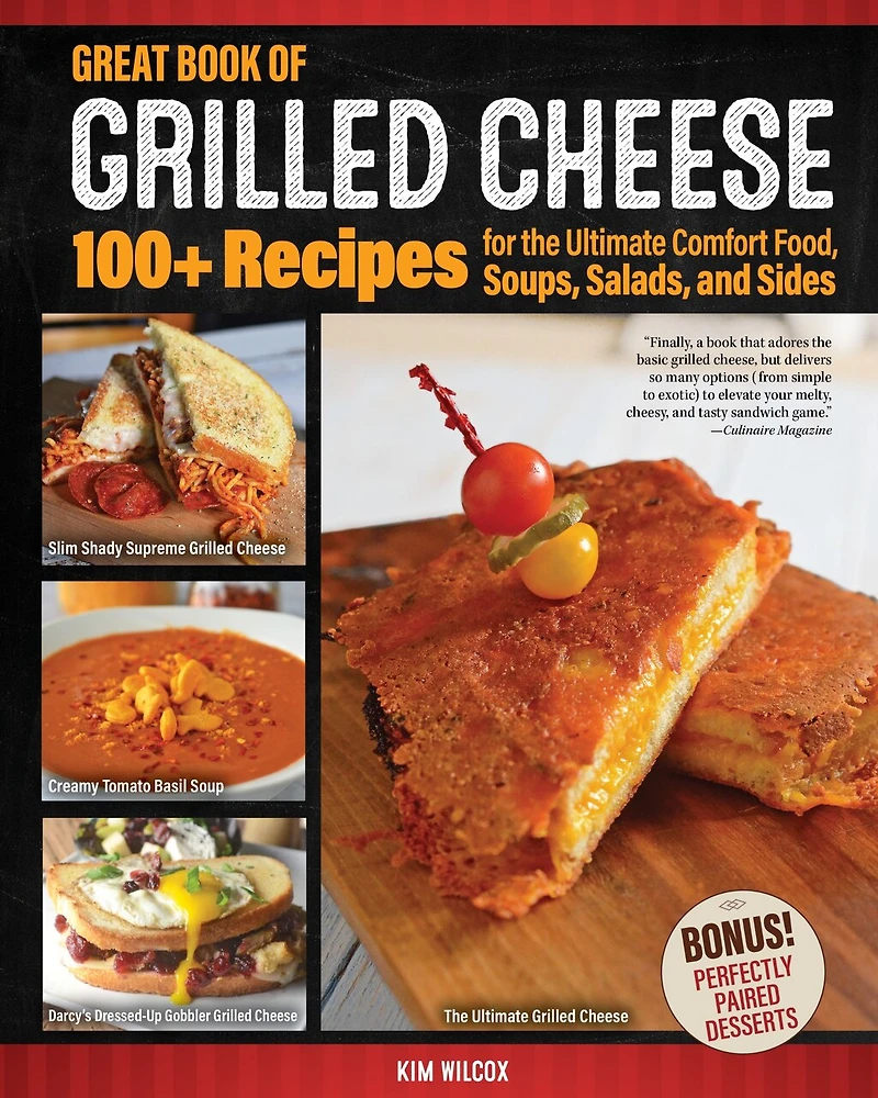 Great Book Of Grilled Cheese: 100+ Recipes For The Ultimate Comfort Food, Soups, Salads, And Sides