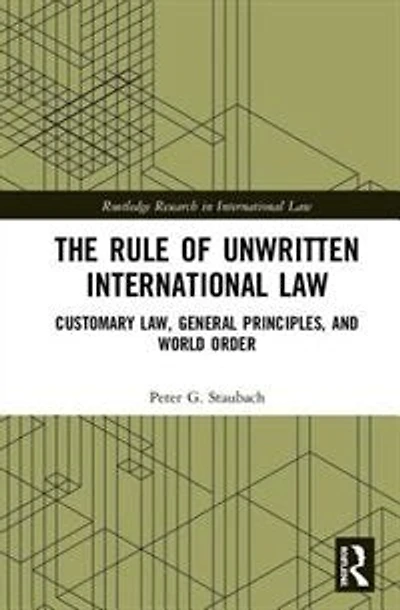 The Rule of Unwritten International Law: Customary Law, General Principles, and World Order