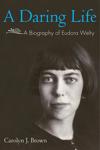A Daring Life: Biography of Eudora Welty