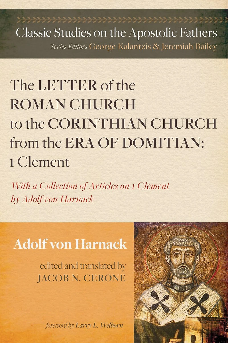 the Letter of Roman Church to Corinthian from Era Domitian: 1 Clement: With a Collection Articles on Clement by Adolf Von Harnack