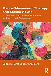 Dance/Movement Therapy and Sexual Abuse: Assessment Intervention Based on Body-Mind Approaches