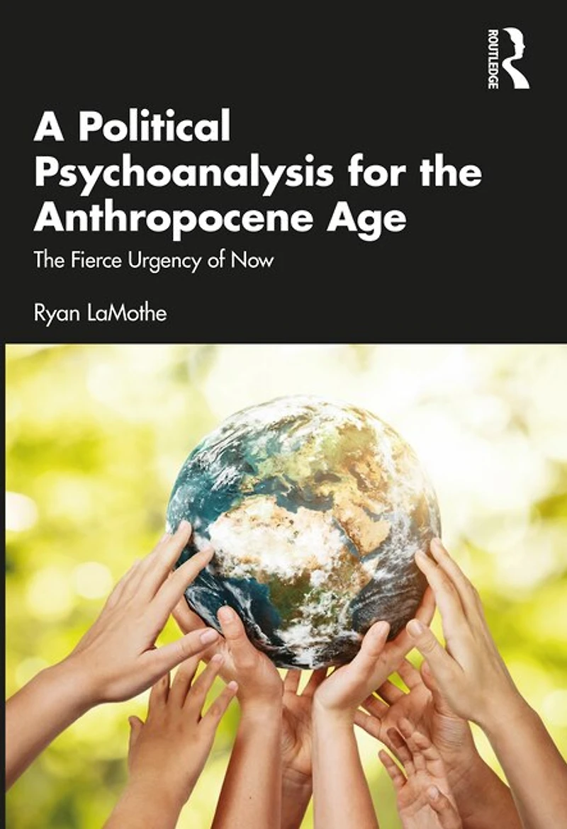 A Political Psychoanalysis for The Anthropocene Age: Fierce Urgency of Now