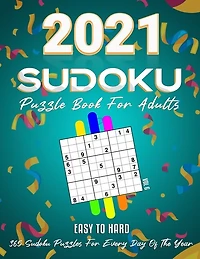 2021 Sudoku Puzzle Book For Adults: 365 Daily Sudoku Puzzles. Easy to Hard Sudoku (3 Levels of Difficulty