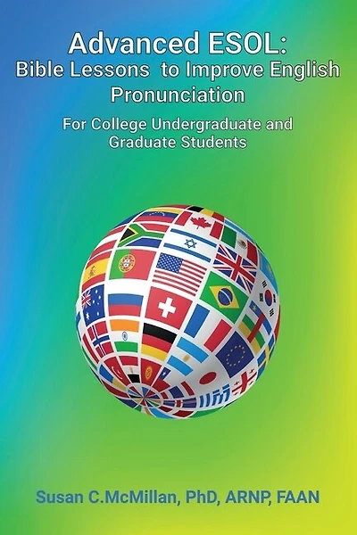 Advanced ESOL: Bible Lessons to Improve English Pronunciation for College Undergraduate and Graduate Students