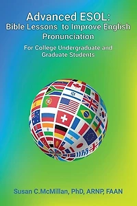 Advanced ESOL: Bible Lessons to Improve English Pronunciation for College Undergraduate and Graduate Students