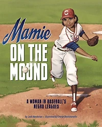 Mamie on the Mound: A Woman Baseball's Negro Leagues