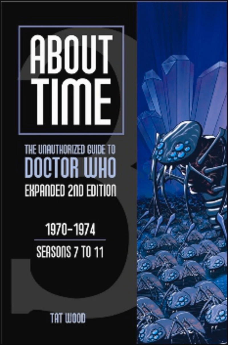 About Time 3: The Unauthorized Guide to Doctor Who (Seasons 7 11)