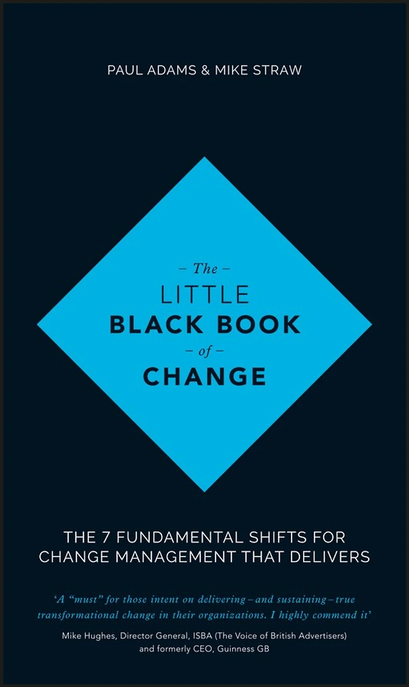The Little Black Book of Change: 7 fundamental shifts for change management that delivers