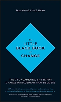 The Little Black Book of Change: 7 fundamental shifts for change management that delivers