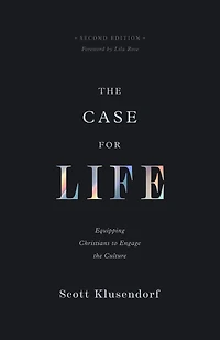 the Case for Life: Equipping Christians to Engage Culture