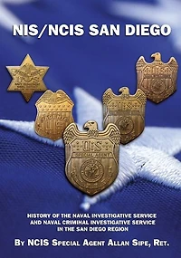 NIS/NCIS San Diego: History Of The Naval Investigative Service And Naval Criminal Investigative Service In The San Diego Region