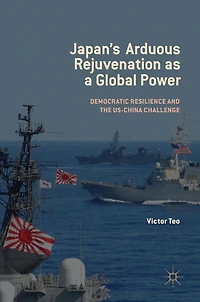 Japan's Arduous Rejuvenation as a Global Power: Democratic Resilience and the US-China Challenge