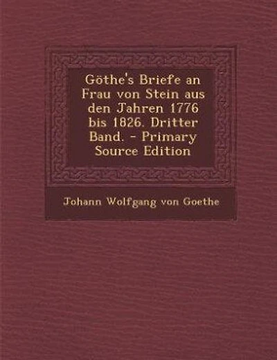 Göthe's Briefe an Frau von Stein aus den Jahren 1776 bis 1826. Dritter Band. - Primary Source Edition