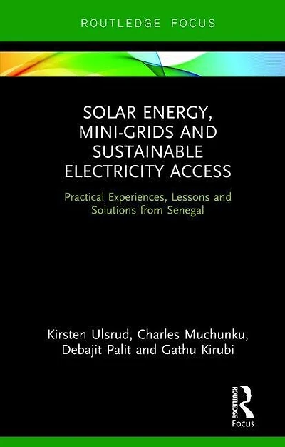 Solar Energy, Mini-grids and Sustainable Electricity Access: Practical Experiences, Lessons Solutions from Senegal
