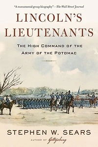 Lincoln's Lieutenants: The High Command Of Army Potomac