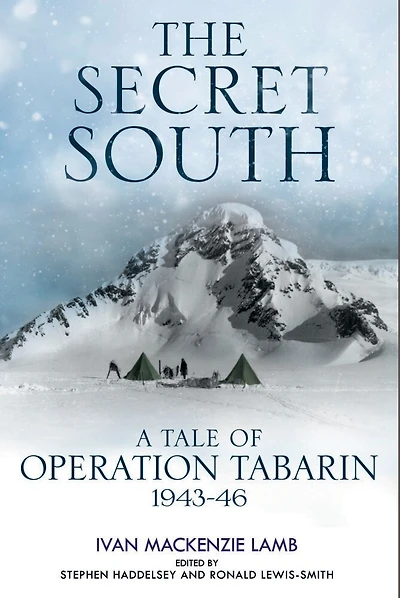 The Secret South: A Tale Of Operation Tabarin, 1943-46