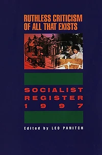 The Socialist Register 1997: Ruthless Criticism of All that Exists