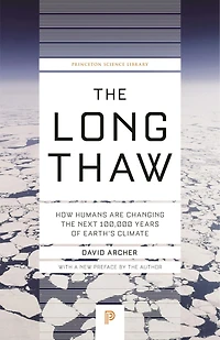 the Long Thaw: How Humans Are Changing Next 100,000 Years of Earth’s Climate