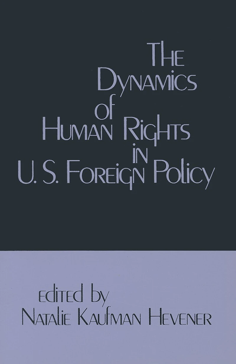 The Dynamics of Human Rights United States Foreign Policy