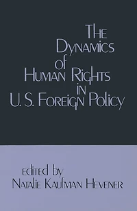 The Dynamics of Human Rights United States Foreign Policy