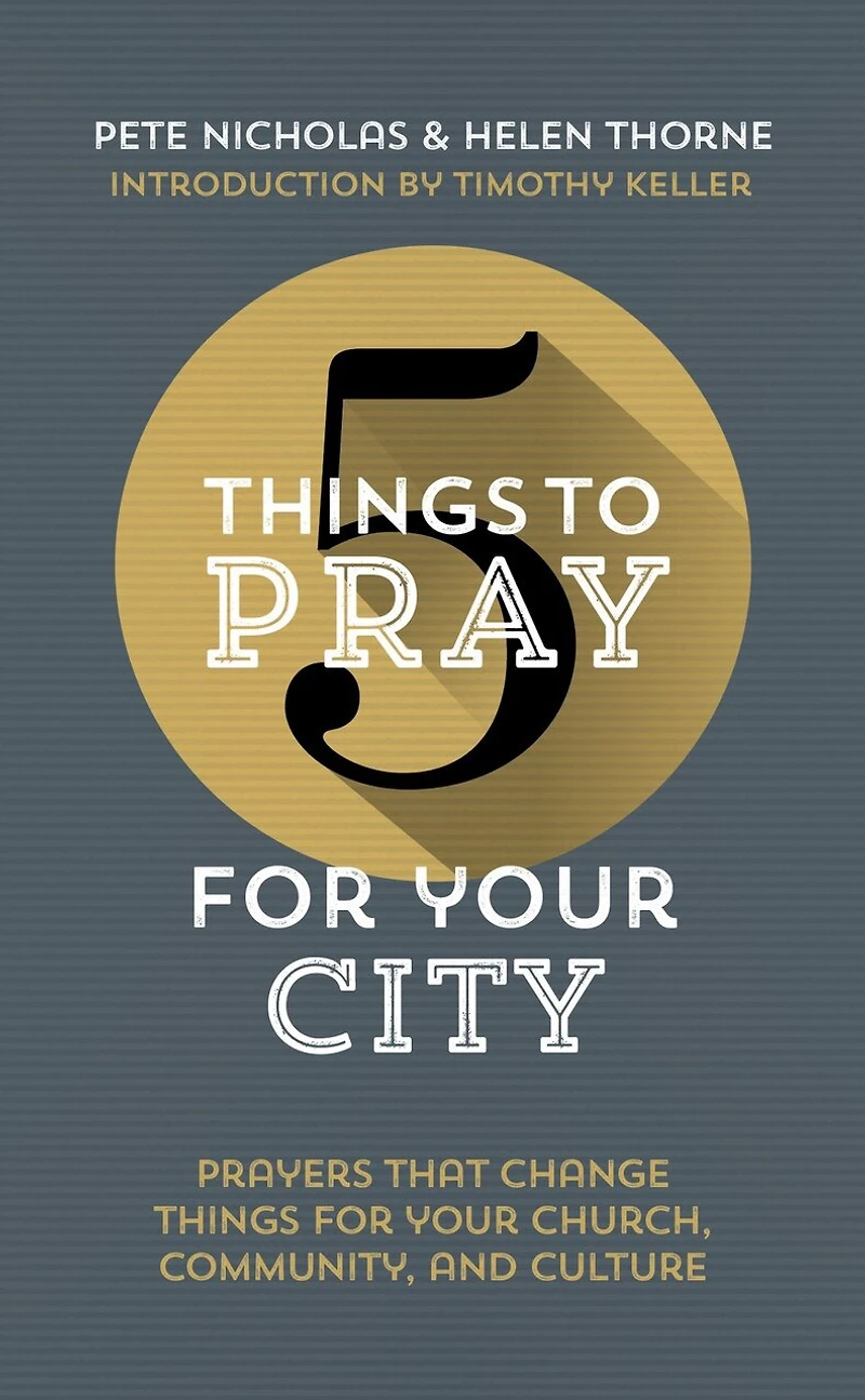 5 Things to Pray for Your City: Prayers That Change Things for Your Church