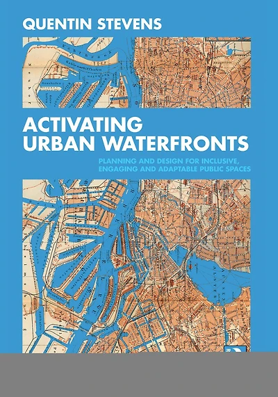 Activating Urban Waterfronts: Planning And Design For Inclusive, Engaging Adaptable Public Spaces