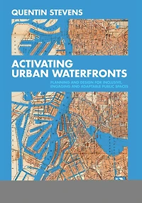 Activating Urban Waterfronts: Planning And Design For Inclusive, Engaging Adaptable Public Spaces