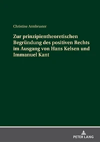 Zur prinzipientheoretischen Begruendung des positiven Rechts im Ausgang von Hans Kelsen und Immanuel Kant