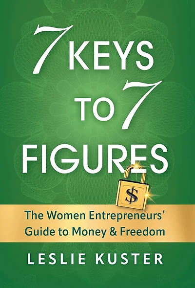 7 Keys to 7 Figures: The Women Entrepreneurs' Guide to Money and Freedom