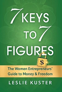 7 Keys to 7 Figures: The Women Entrepreneurs' Guide to Money and Freedom