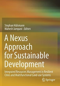 A Nexus Approach For Sustainable Development: Integrated Resources Management In Resilient Cities And Multifunctional Land-use Systems