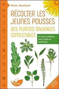 Récolter les jeunes pousses des plantes sauvages comestibles: en toute confiance, sans risque de confusion !