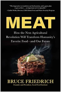 Meat: How the Next Agricultural Revolution Will Transform Humanity's Favorite Food—and Our Future