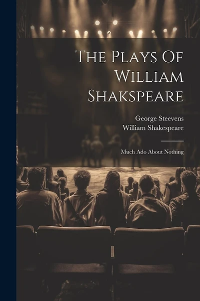The Plays Of William Shakspeare: Much Ado About Nothing