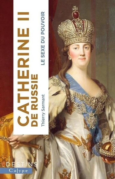 Catherine II de Russie: le sexe du pouvoir