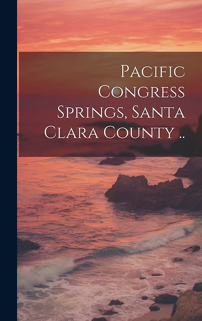 Pacific Congress Springs, Santa Clara County ..