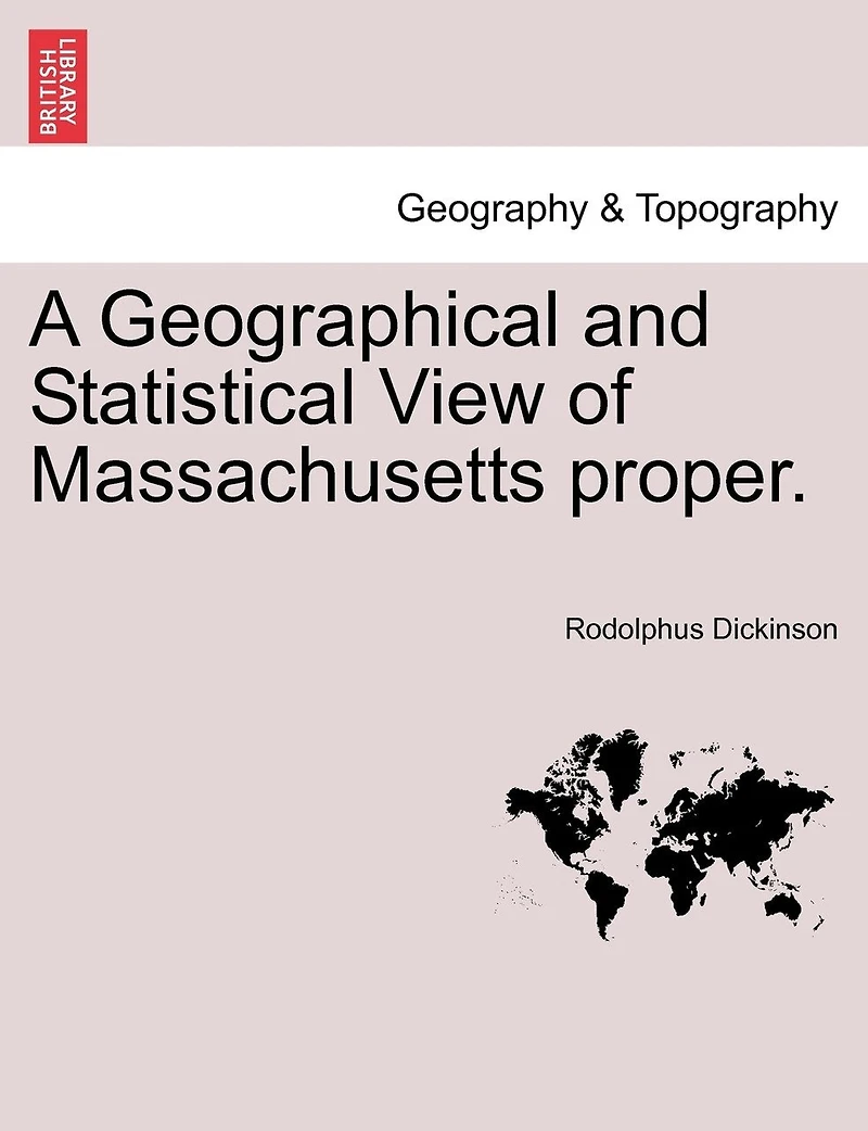 A Geographical and Statistical View of Massachusetts Proper