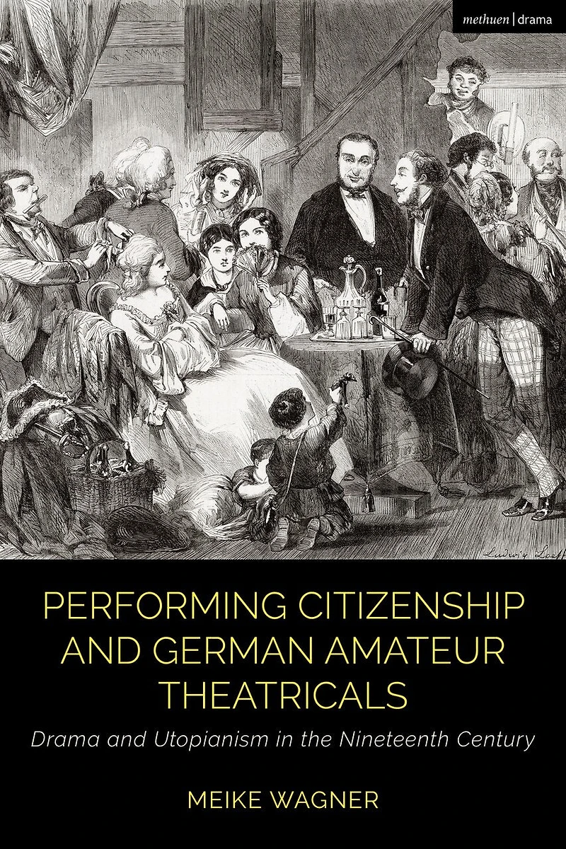 Performing Citizenship and German Amateur Theatricals: Drama and Utopianism in the Nineteenth Century