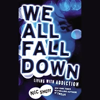 We All Fall Down Lib/E: Living with Addiction
