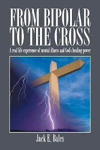 From Bipolar To The Cross: A real life experience of mental illness and God's healing power.