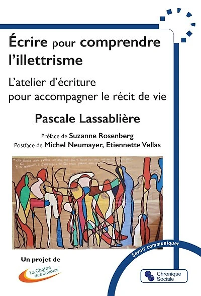 Ecrire pour comprendre l'illettrisme: l'atelier d'écriture pour accompagner le récit de vie