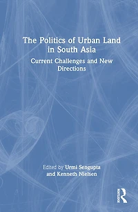 The Politics of Urban Land South Asia: Current Challenges and New Directions