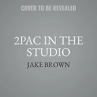 2PAC the Studio: Stories Behind Greatest Hits