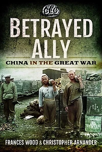 Betrayed Ally: China The Great War