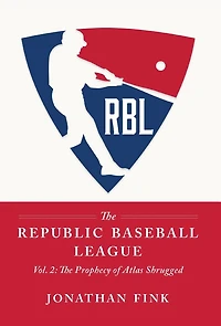 The Republic Baseball League: Volume 2: The Prophecy of Atlas Shrugged