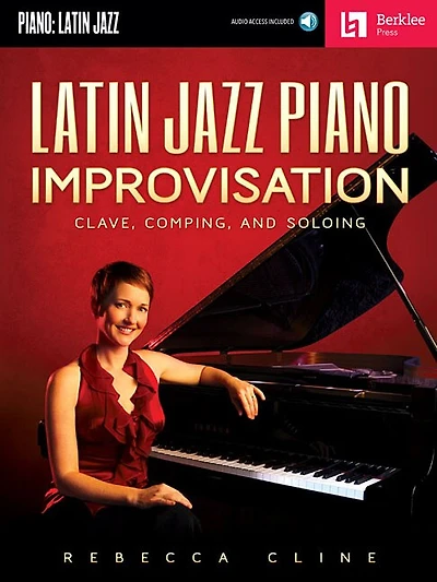 Latin Jazz Piano Improvisation: Clave, Comping, And Soloing