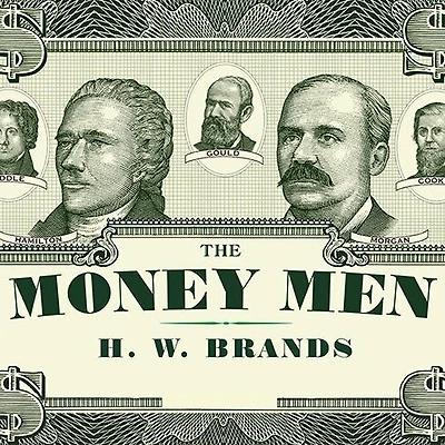 the Money Men: Capitalism, Democracy, and Hundred Years' War over American Dollar